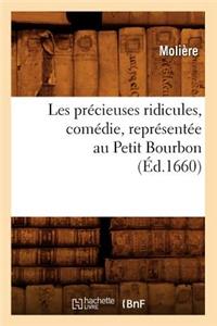 Les Précieuses Ridicules, Comédie, Représentée Au Petit Bourbon (Éd.1660)