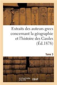 Extraits Des Auteurs Grecs Concernant La Géographie Et l'Histoire Des Gaules. T. 3