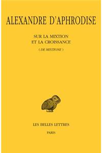Alexandre d'Aphrodise, Sur La Mixtion Et La Croissance (de Mixtione)
