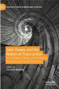 John Dewey and the Notion of Trans-Action