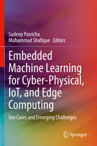 Embedded Machine Learning for Cyber-Physical, Iot, and Edge Computing