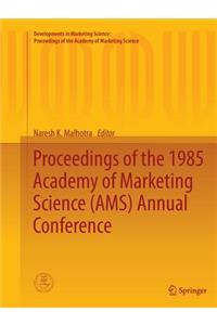 Proceedings of the 1985 Academy of Marketing Science (AMS) Annual Conference