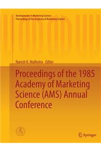 Proceedings of the 1985 Academy of Marketing Science (Ams) Annual Conference