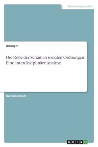 Die Rolle der Scham in sozialen Ordnungen. Eine interdisziplinäre Analyse