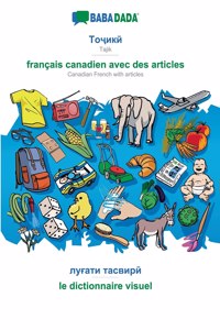 BABADADA, Tajik (in cyrillic script) - français canadien avec des articles, visual dictionary (in cyrillic script) - le dictionnaire visuel