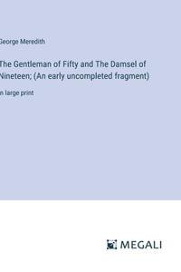 The Gentleman of Fifty and The Damsel of Nineteen; (An early uncompleted fragment)