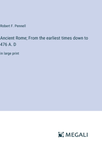 Ancient Rome; From the earliest times down to 476 A. D