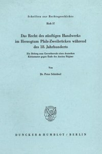 Das Recht Des Zunftigen Handwerks Im Herzogtum Pfalz-Zweibrucken Wahrend Des 18. Jahrhunderts