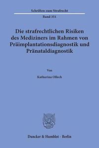 Die Strafrechtlichen Risiken Des Mediziners Im Rahmen Von Praimplantationsdiagnostik Und Pranataldiagnostik