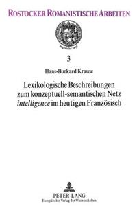 Lexikologische Beschreibungen zum konzeptuell-semantischen Netz «intelligence» im heutigen Franzoesisch