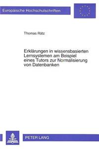 Erklaerungen in Wissensbasierten Lernsystemen Am Beispiel Eines Tutors Zur Normalisierung Von Datenbanken