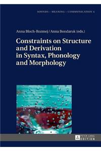 Constraints on Structure and Derivation in Syntax, Phonology and Morphology