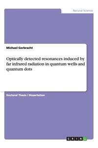 Optically detected resonances induced by far infrared radiation in quantum wells and quantum dots