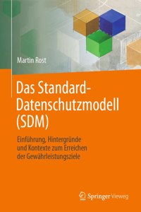 Das Standard-Datenschutzmodell (Sdm): Einführung, Hintergründe Und Kontexte Zum Erreichen Der Gewährleistungsziele