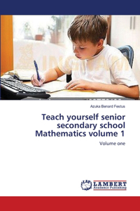 Teach yourself senior secondary school Mathematics volume 1