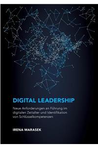 Digital Leadership. Neue Anforderungen an Führung im digitalen Zeitalter und Identifikation von Schlüsselkompetenzen
