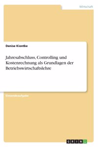 Jahresabschluss, Controlling und Kostenrechnung als Grundlagen der Betriebswirtschaftslehre