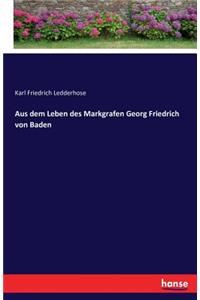 Aus dem Leben des Markgrafen Georg Friedrich von Baden