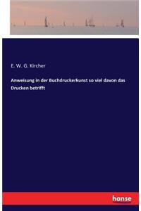 Anweisung in der Buchdruckerkunst so viel davon das Drucken betrifft