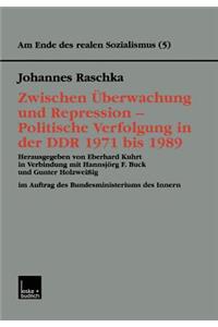 Zwischen Überwachung Und Repression -- Politische Verfolgung in Der DDR 1971 Bis 1989