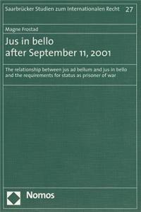 Jus in Bello After September 11, 2001: The Relationship Between Jus Ad Bellum and Jus in Bello and the Requirements for Status as Prisoner of War