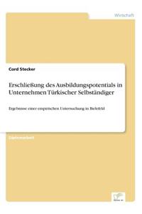 Erschließung des Ausbildungspotentials in Unternehmen Türkischer Selbständiger: Ergebnisse einer empirischen Untersuchung in Bielefeld