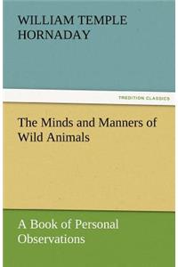 Minds and Manners of Wild Animals A Book of Personal Observations