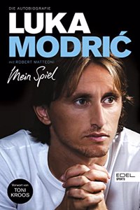 Luka Modric. Mein Spiel: Die Autobiografie. Mit einem Vorwort von Toni Kroos
