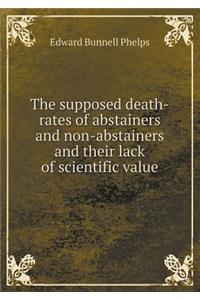 The supposed death-rates of abstainers and non-abstainers and their lack of scientific value