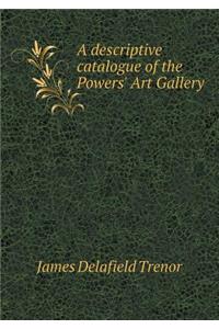 A Descriptive Catalogue of the Powers' Art Gallery