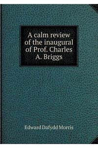 A Calm Review of the Inaugural of Prof. Charles A. Briggs