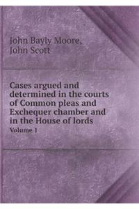 Cases argued and determined in the courts of Common pleas and Exchequer chamber and in the House of lords Volume 1