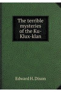 The Terrible Mysteries of the Ku-Klux-Klan