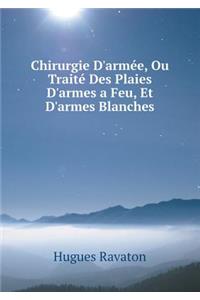 Chirurgie D'armée, Ou Traité Des Plaies D'armes a Feu, Et D'armes Blanches