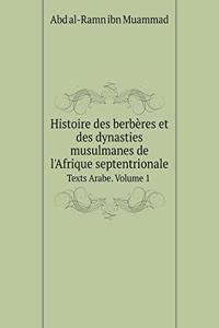 Histoire Des Berbères Et Des Dynasties Musulmanes de l'Afrique Septentrionale Texts Arabe. Volume 1