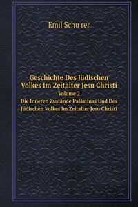 Geschichte Des Jüdischen Volkes Im Zeitalter Jesu Christi Volume 2 Die Inneren Zustände Palästinas Und Des Jüdischen Volkes Im Zeitalter Jesu Christi
