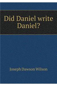 Did Daniel Write Daniel?