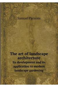 The Art of Landscape Architecture Its Development and Its Application to Modern Landscape Gardening