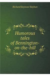 Humorous tales of Bennington-on-the-hill
