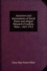 Ancestors and descendants of David Paine and Abigail Shepard of Ludlow, Mass., 1463-1913