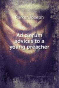 Ad clerum advices to a young preacher