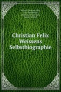 Christian Felix Weissens Selbstbiographie