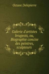 Galerie d'artistes brugeois, ou, Biographie concise des peintres, sculpteurs .