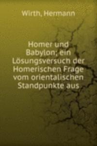 Homer und Babylon; ein Losungsversuch der Homerischen Frage vom orientalischen Standpunkte aus