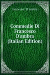 Commedie Di Francesco D'ambra (Italian Edition)