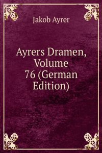 Ayrers Dramen, Volume 76 (German Edition)