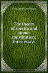 theory of spectra and atomic constitution; three essays