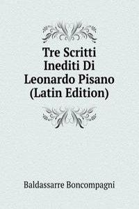 Tre Scritti Inediti Di Leonardo Pisano (Latin Edition)