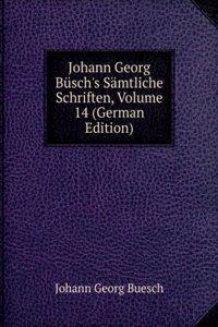 Johann Georg Busch's Samtliche Schriften, Volume 14 (German Edition)