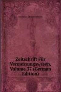 Zeitschrift Fur Vermessungswesen, Volume 37 (German Edition)